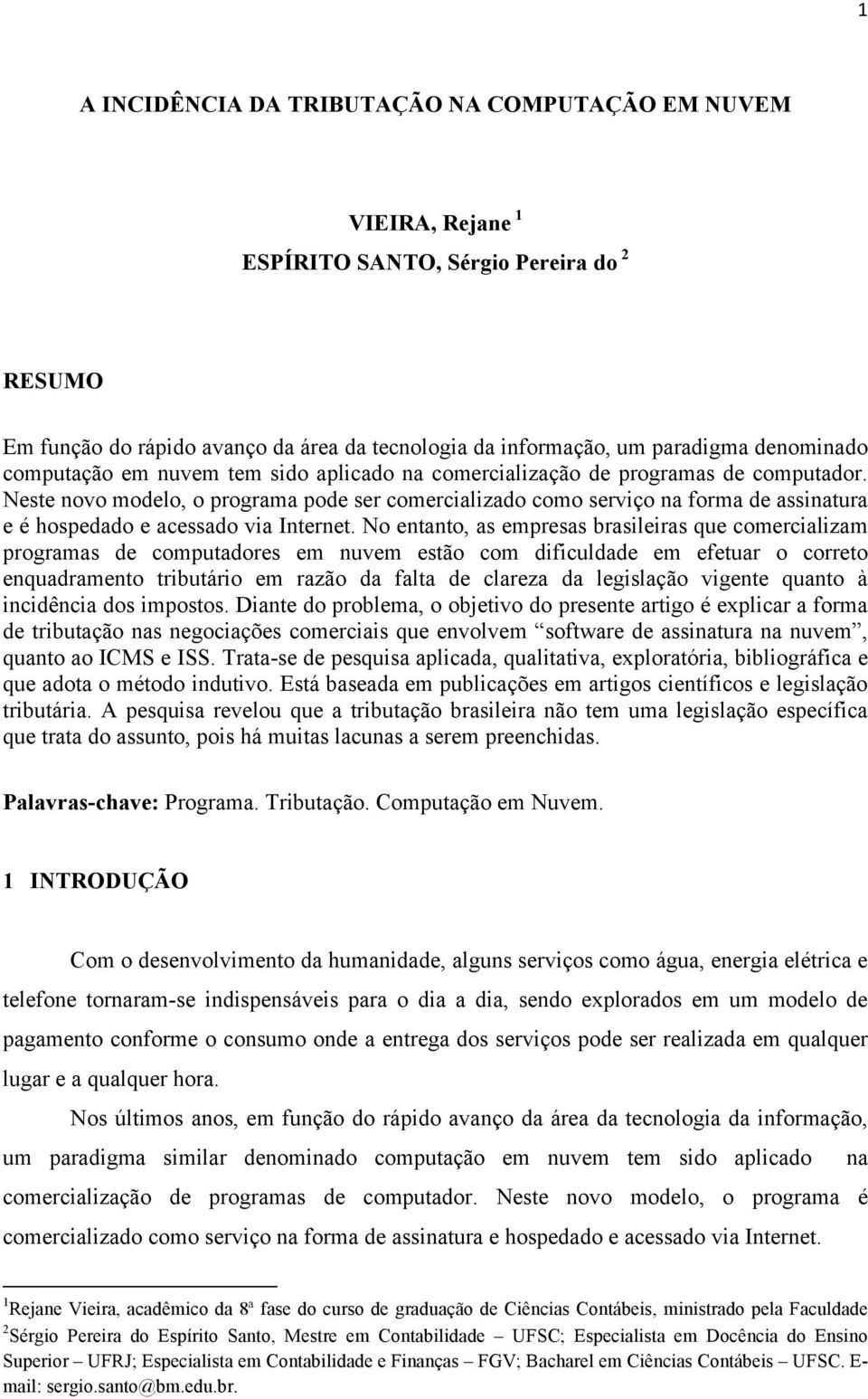 Neste novo modelo, o programa pode ser comercializado como serviço na forma de assinatura e é hospedado e acessado via Internet.