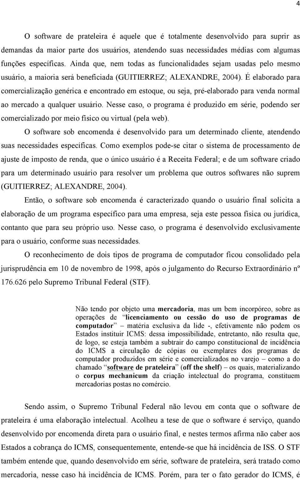 É elaborado para comercialização genérica e encontrado em estoque, ou seja, pré-elaborado para venda normal ao mercado a qualquer usuário.