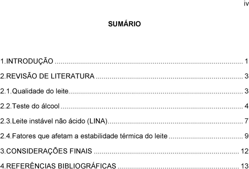 .. 7 2.4.Fatores que afetam a estabilidade térmica do leite... 9 3.