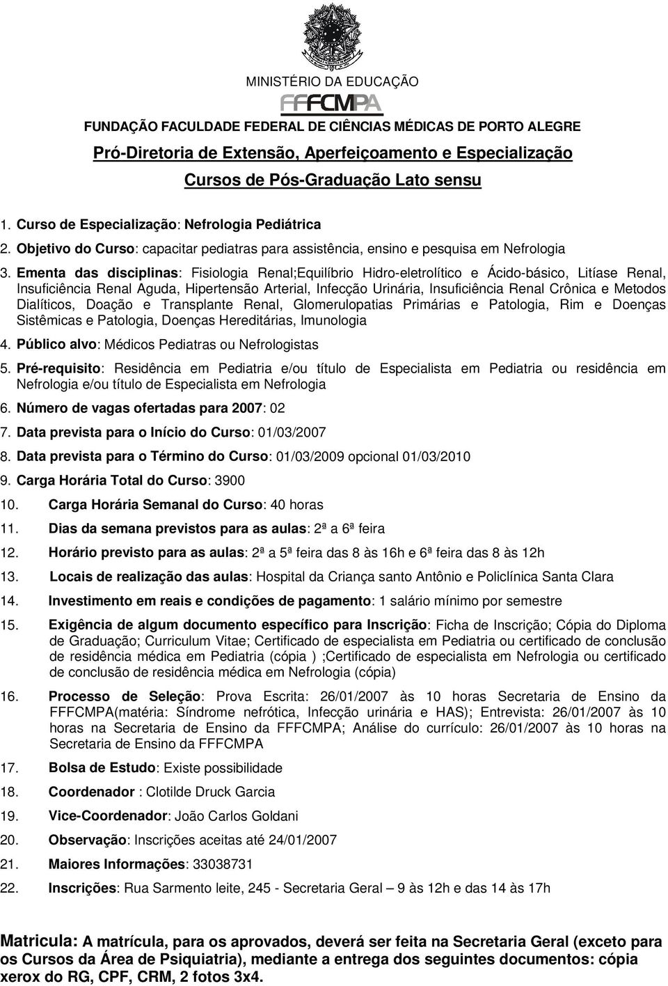 Metodos Dialíticos, Doação e Transplante Renal, Glomerulopatias Primárias e Patologia, Rim e Doenças Sistêmicas e Patologia, Doenças Hereditárias, Imunologia 4.