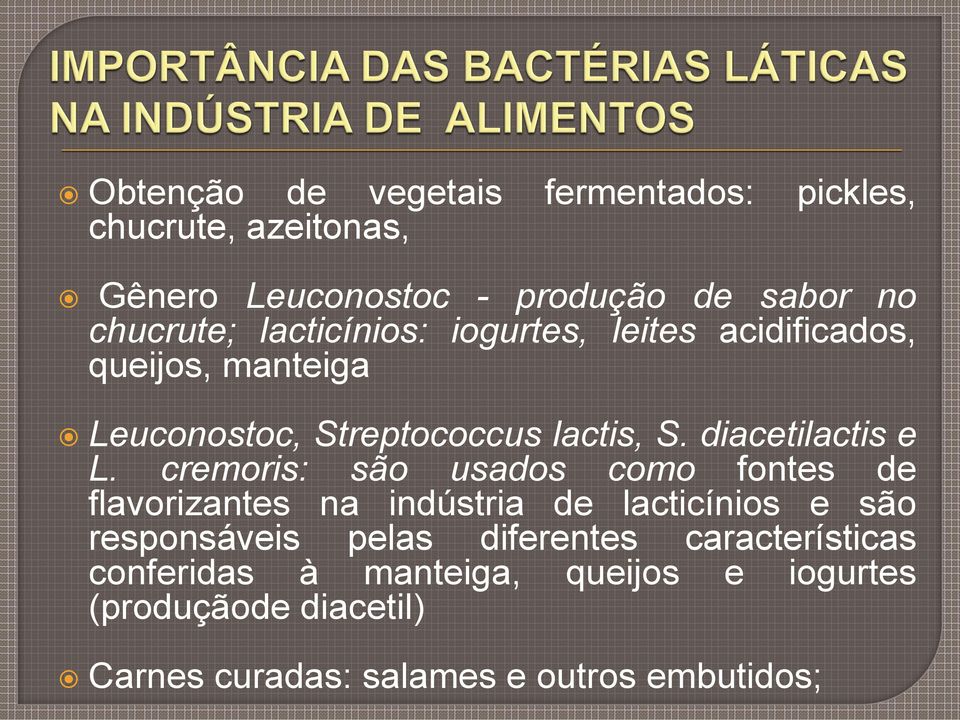 cremoris: são usados como fontes de flavorizantes na indústria de lacticínios e são responsáveis pelas diferentes