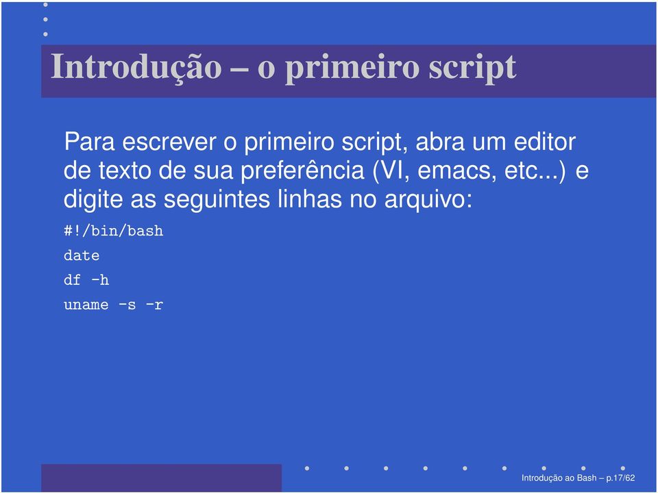 emacs, etc...) e digite as seguintes linhas no arquivo: #!