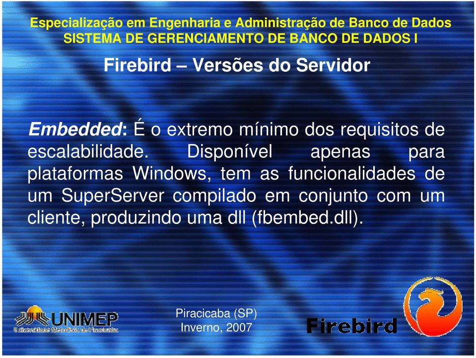 Disponível apenas para plataformas Windows, tem as