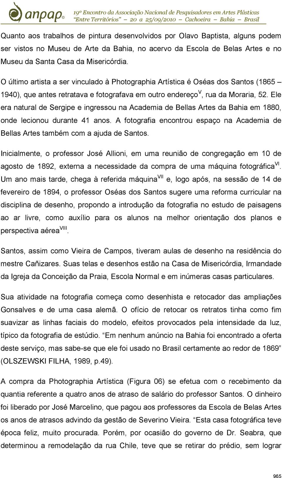 Ele era natural de Sergipe e ingressou na Academia de Bellas Artes da Bahia em 1880, onde lecionou durante 41 anos.