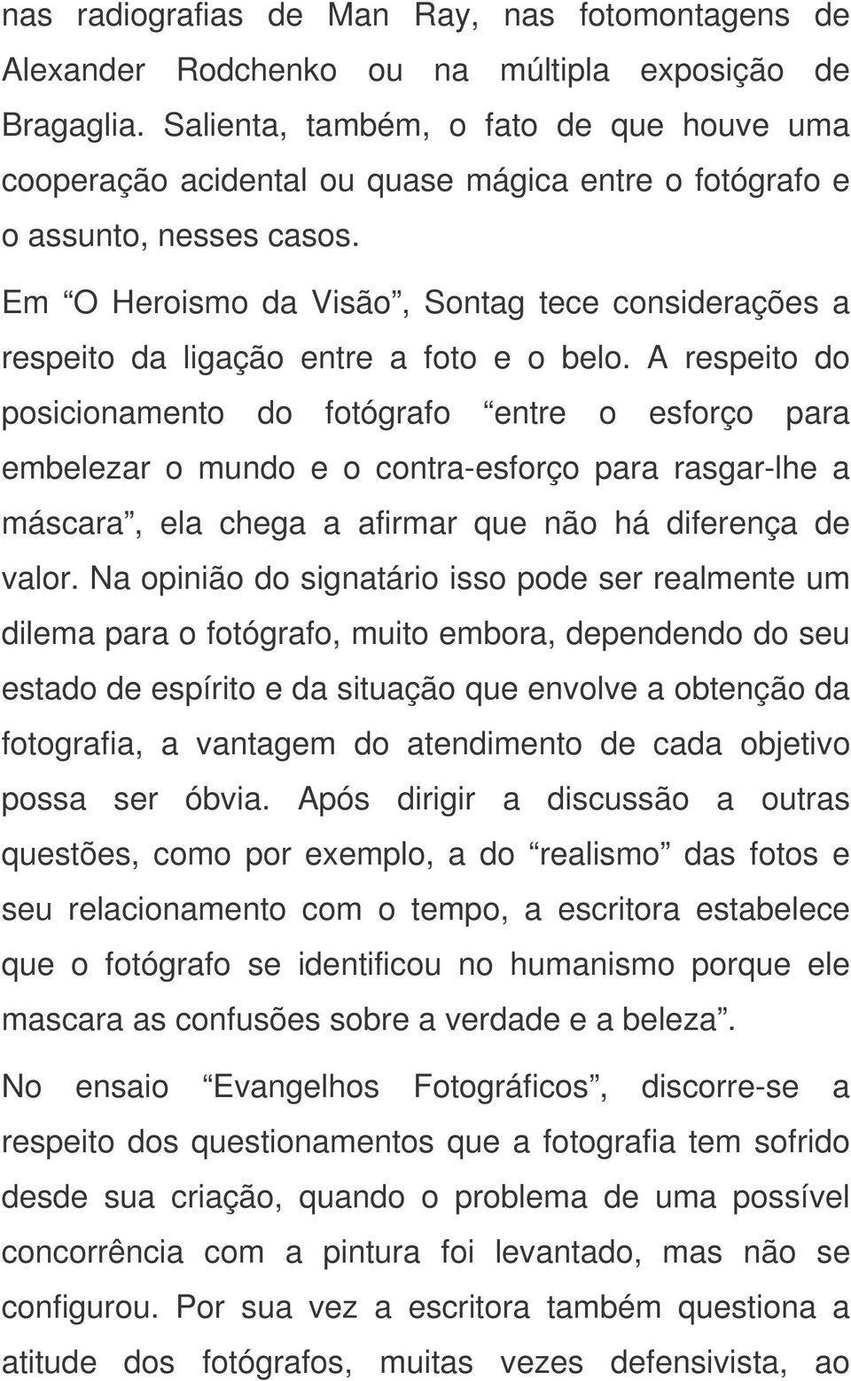 Em O Heroismo da Visão, Sontag tece considerações a respeito da ligação entre a foto e o belo.