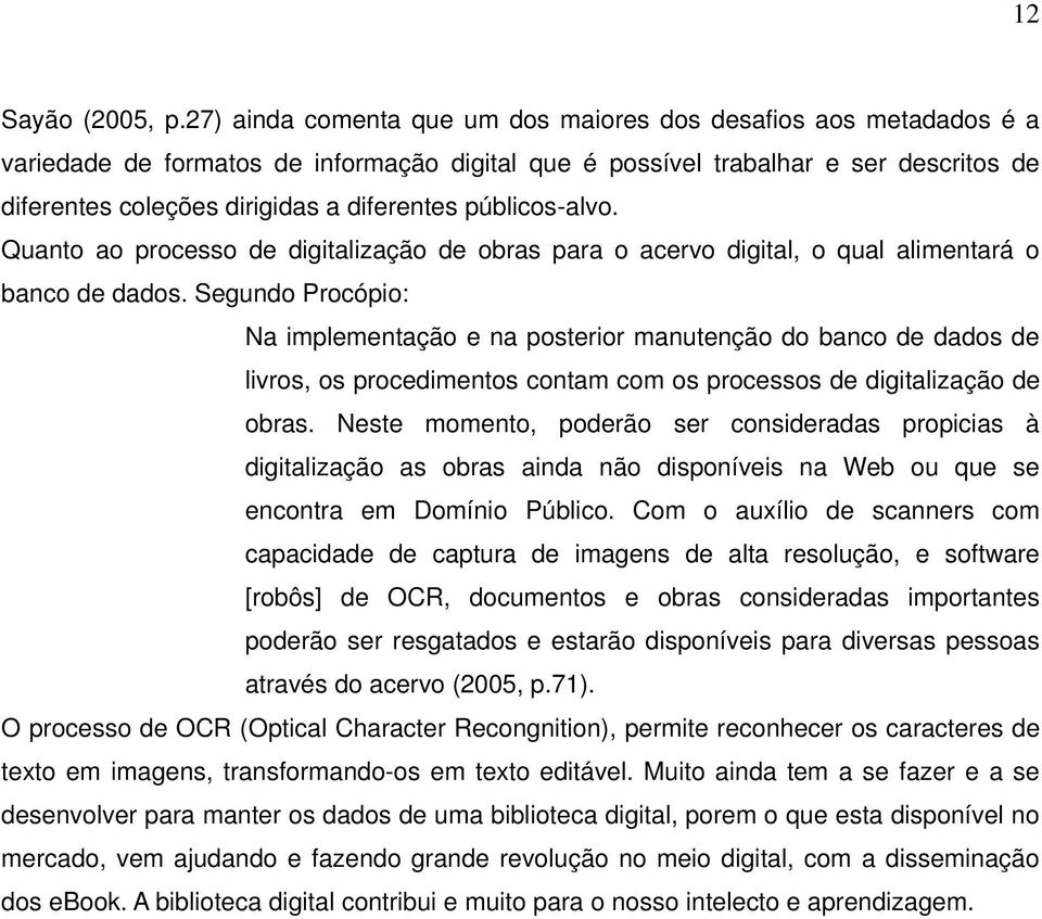 públicos-alvo. Quanto ao processo de digitalização de obras para o acervo digital, o qual alimentará o banco de dados.