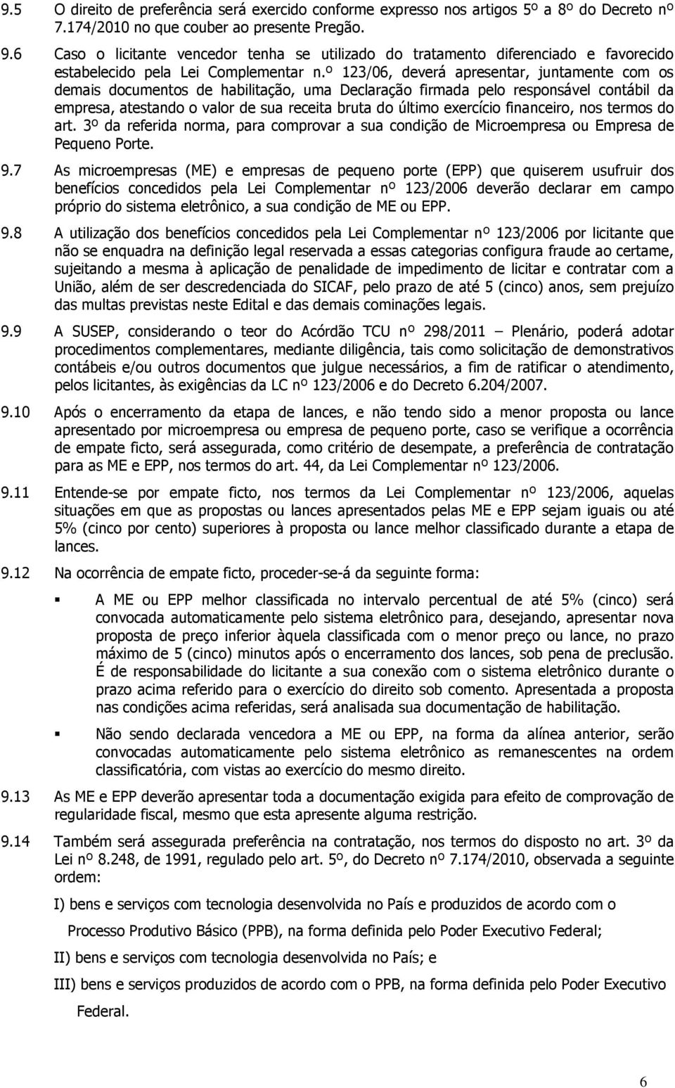 º 123/06, deverá apresentar, juntamente com os demais documentos de habilitação, uma Declaração firmada pelo responsável contábil da empresa, atestando o valor de sua receita bruta do último