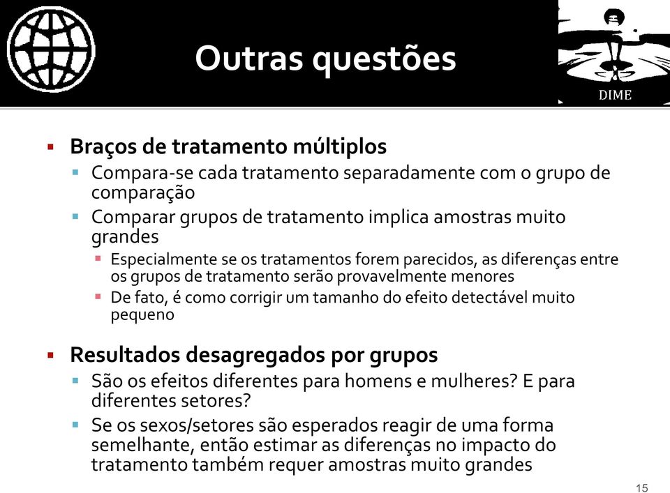 corrigir um tamanho do efeito detectável muito pequeno Resultados desagregados por grupos São os efeitos diferentes para homens e mulheres?