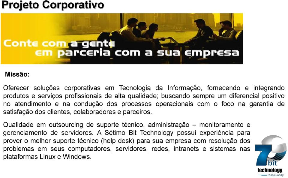 parceiros. Qualidade em outsourcing de suporte técnico, administração monitoramento e gerenciamento de servidores.