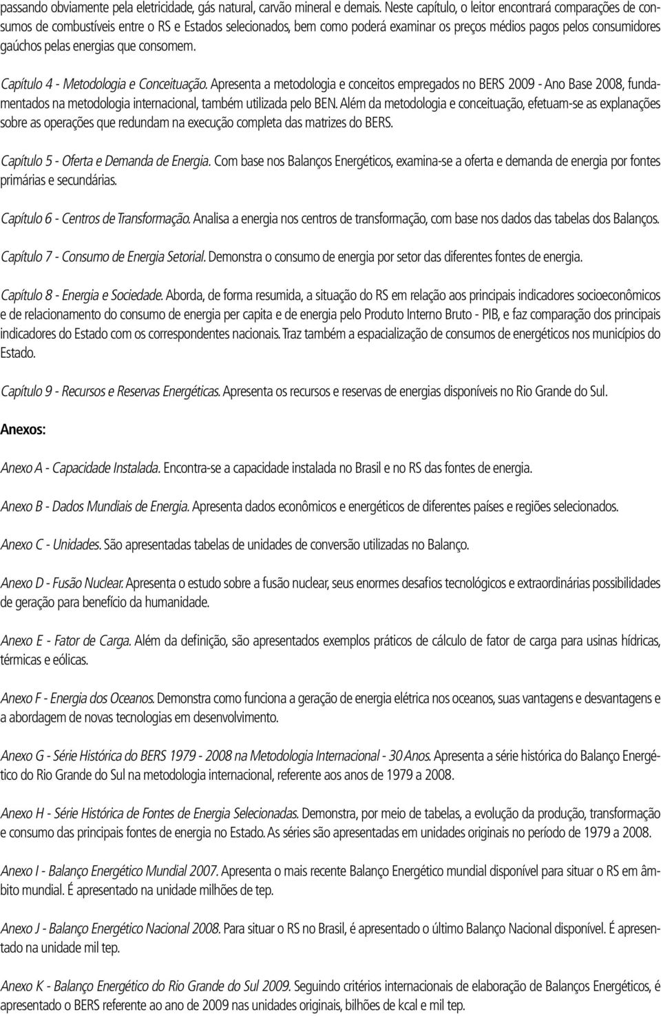 energias que consomem. Capítulo 4 - Metodologia e Conceituação.