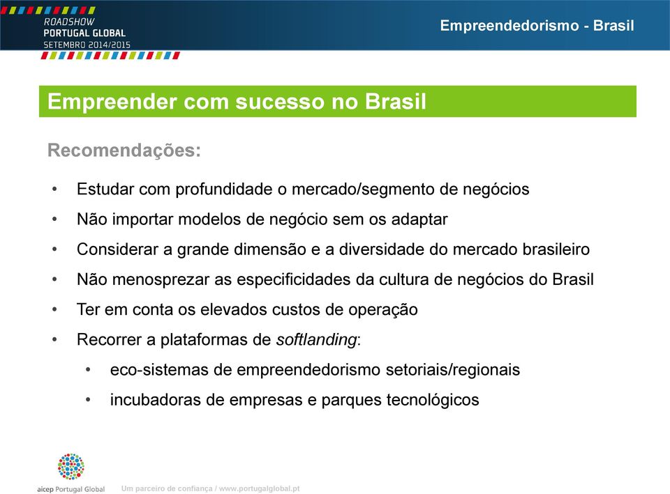as especificidades da cultura de negócios do Brasil Ter em conta os elevados custos de operação Recorrer a