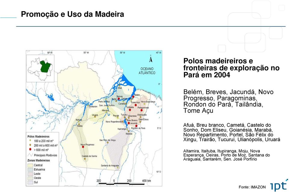 Goianésia, Marabá, Novo Repartimento, Portel, São Félix do Xingu, Trairão, Tucuruí, Ulianópolis, Uruará