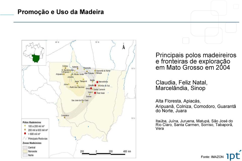 Aripuanã, Colniza, Comodoro, Guarantã do Norte, Juara Itaúba, Juína,