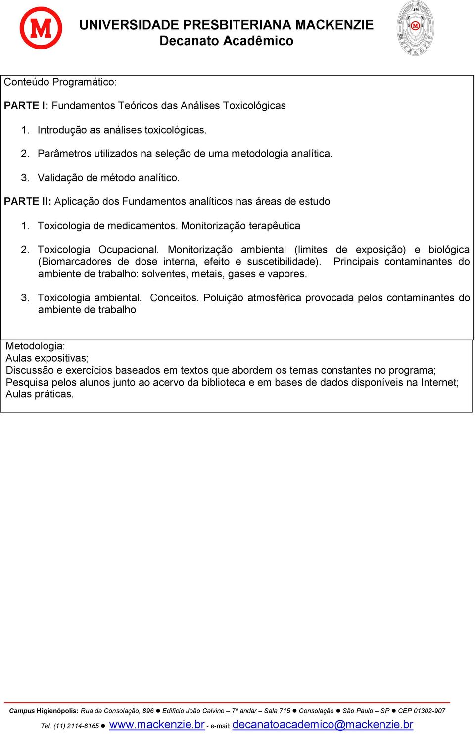 Monitorização ambiental (limites de exposição) e biológica (Biomarcadores de dose interna, efeito e suscetibilidade).