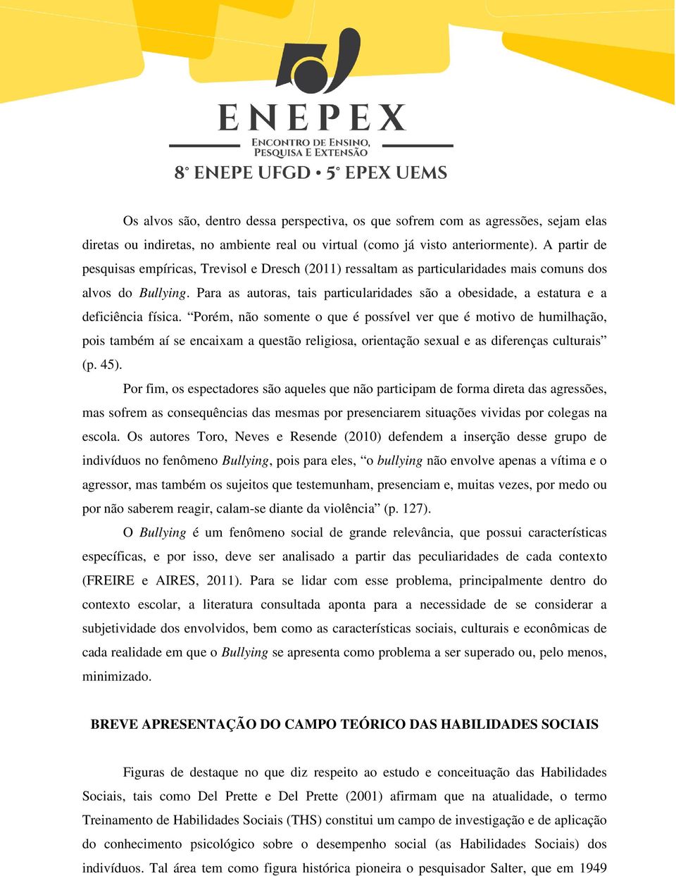 Para as autoras, tais particularidades são a obesidade, a estatura e a deficiência física.