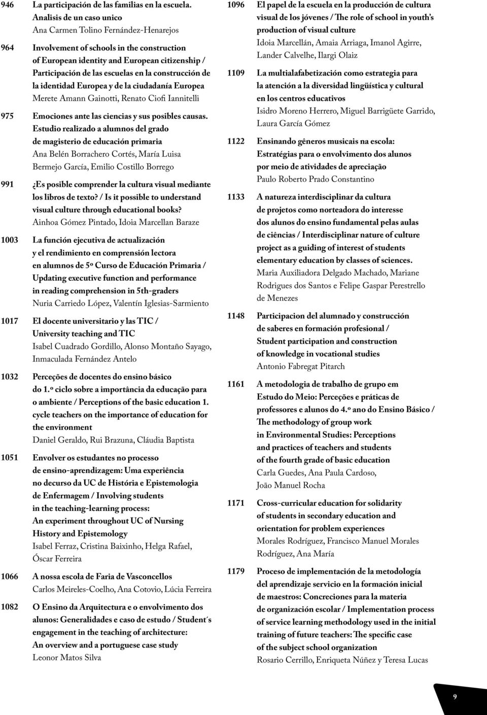 culture 964 Involvement of schools in the construction of European identity and European citizenship / Idoia Marcellán, Amaia Arriaga, Imanol Agirre, Lander Calvelhe, Ilargi Olaiz Participación de