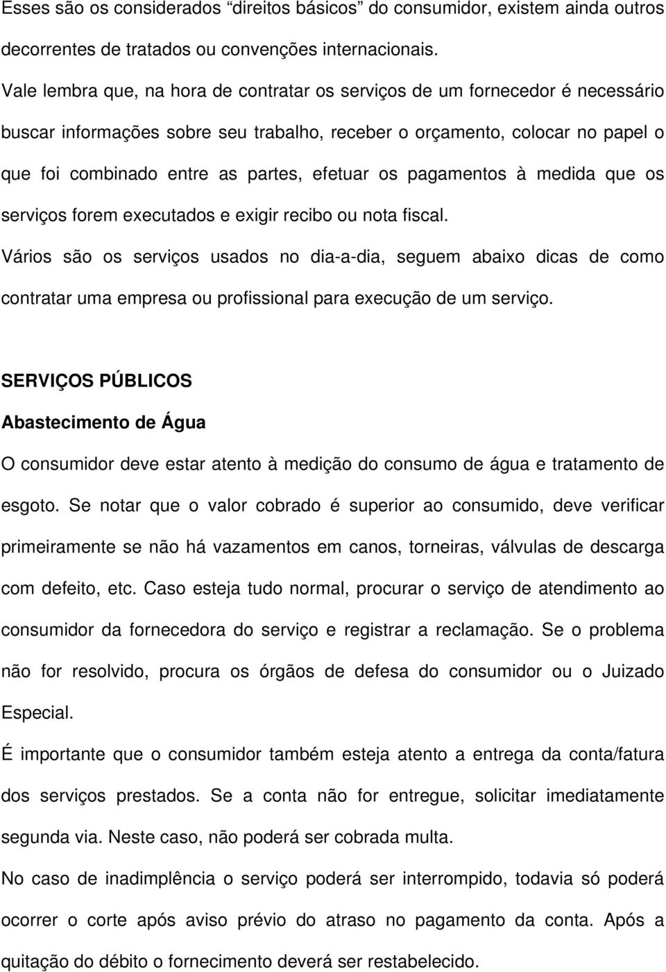 efetuar os pagamentos à medida que os serviços forem executados e exigir recibo ou nota fiscal.