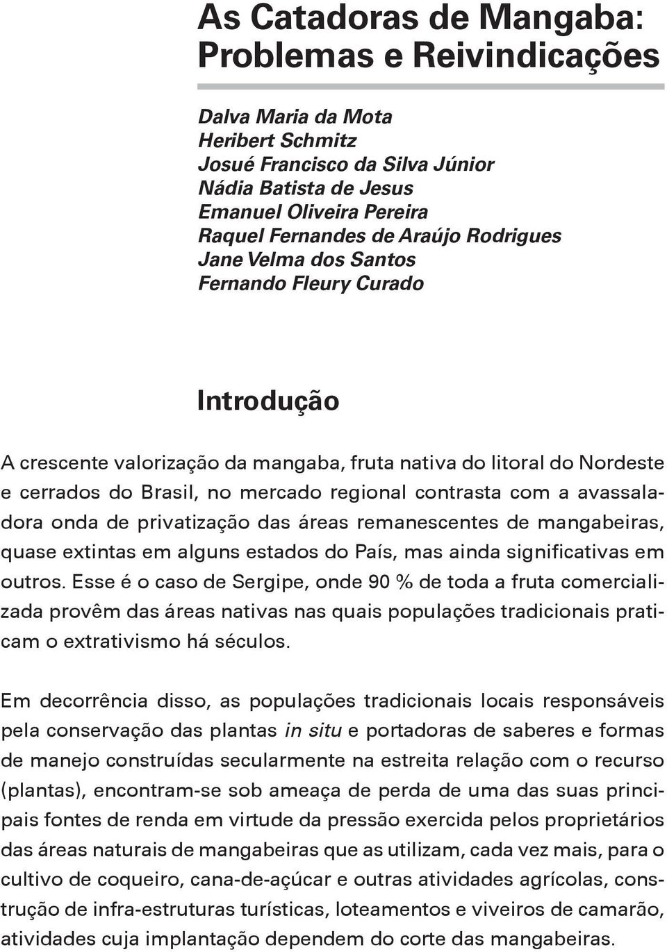 avassaladora onda de privatização das áreas remanescentes de mangabeiras, quase extintas em alguns estados do País, mas ainda significativas em outros.