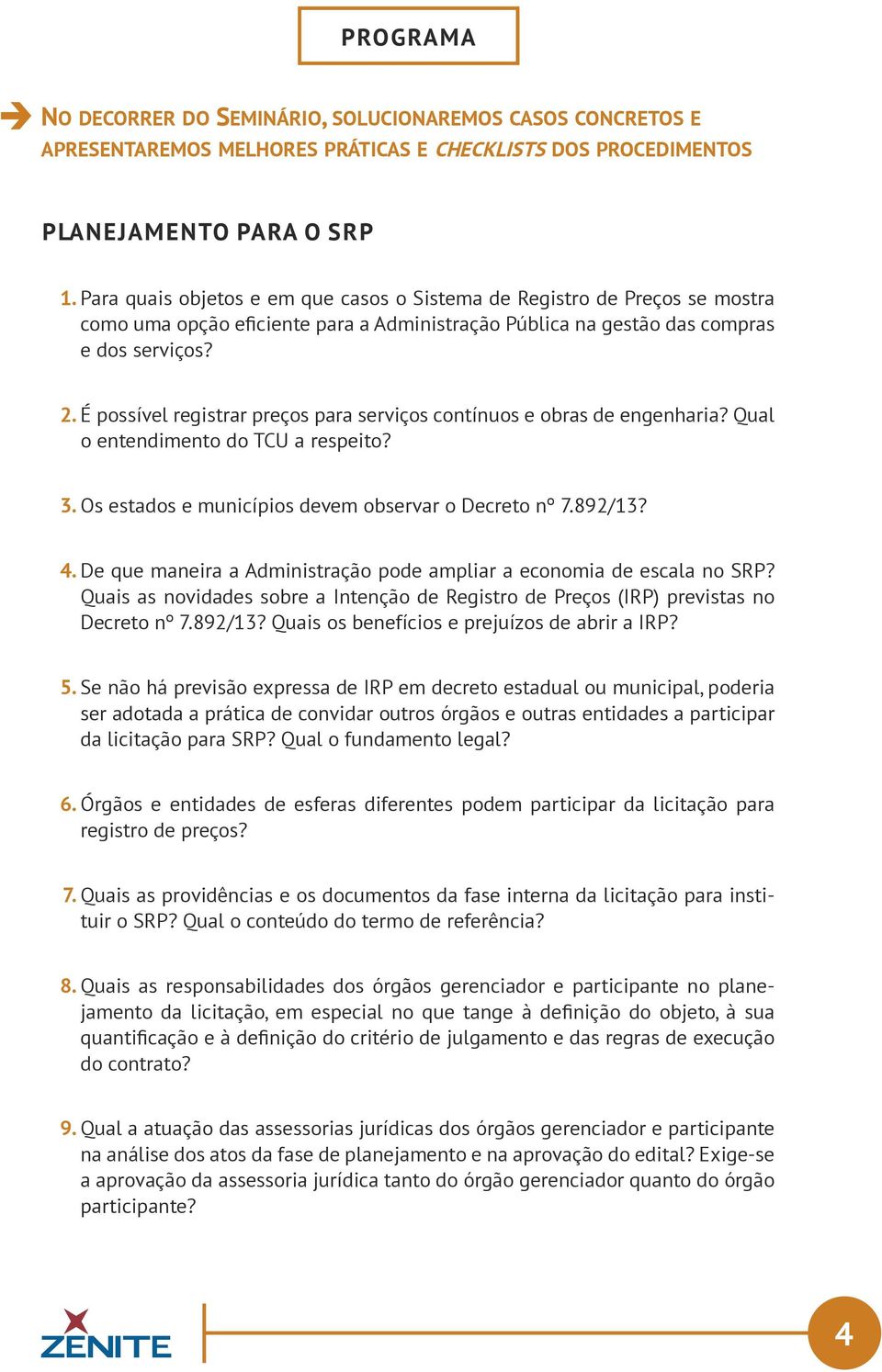 É possível registrar preços para serviços contínuos e obras de engenharia? Qual o entendimento do TCU a respeito? 3. Os estados e municípios devem observar o Decreto nº 7.892/13? 4.