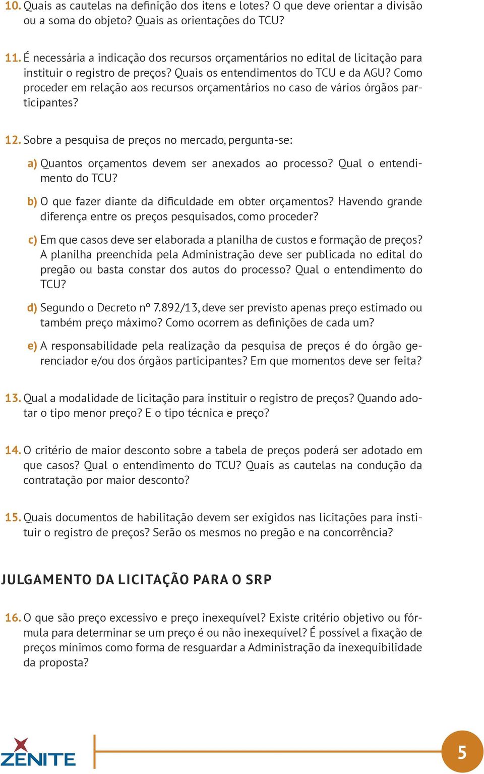 Como proceder em relação aos recursos orçamentários no caso de vários órgãos participantes? 12.