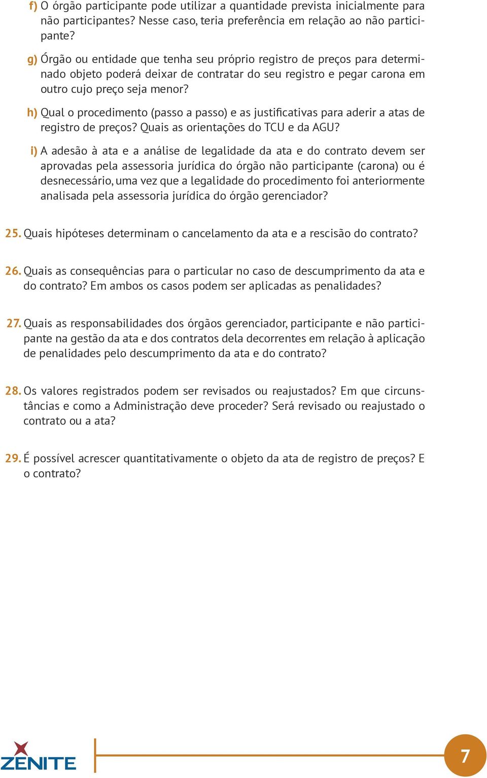 h) Qual o procedimento (passo a passo) e as justificativas para aderir a atas de registro de preços? Quais as orientações do TCU e da AGU?