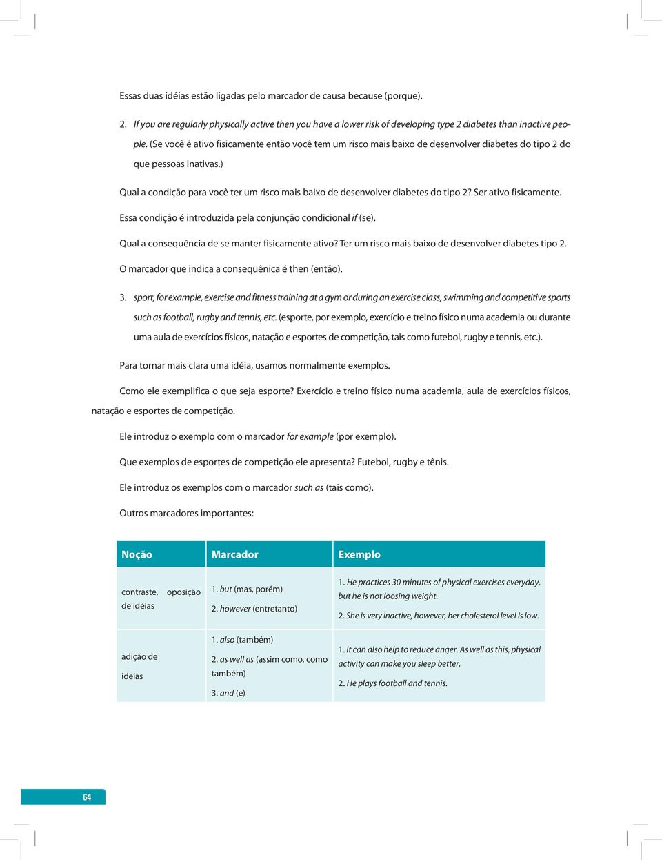 ) Qual a condição para você ter um risco mais baixo de desenvolver diabetes do tipo 2? Ser ativo fisicamente. Essa condição é introduzida pela conjunção condicional if (se).