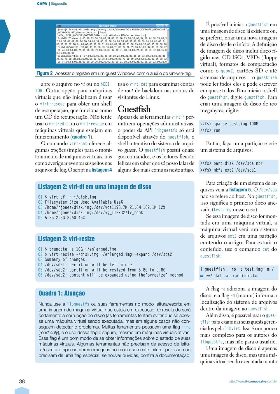 Não tente usar o virt-edit ou o virt-rescue em máquinas virtuais que estejam em funcionamento (quadro 1).