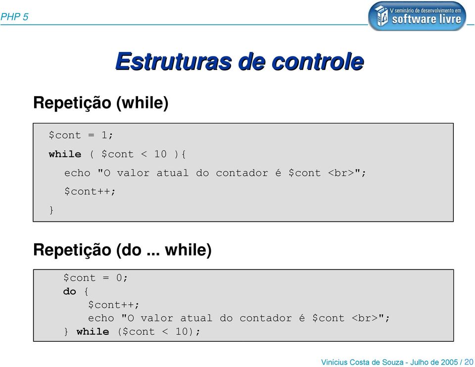 .. while) $cont = 0; do { $cont++; echo "O valor atual do contador é