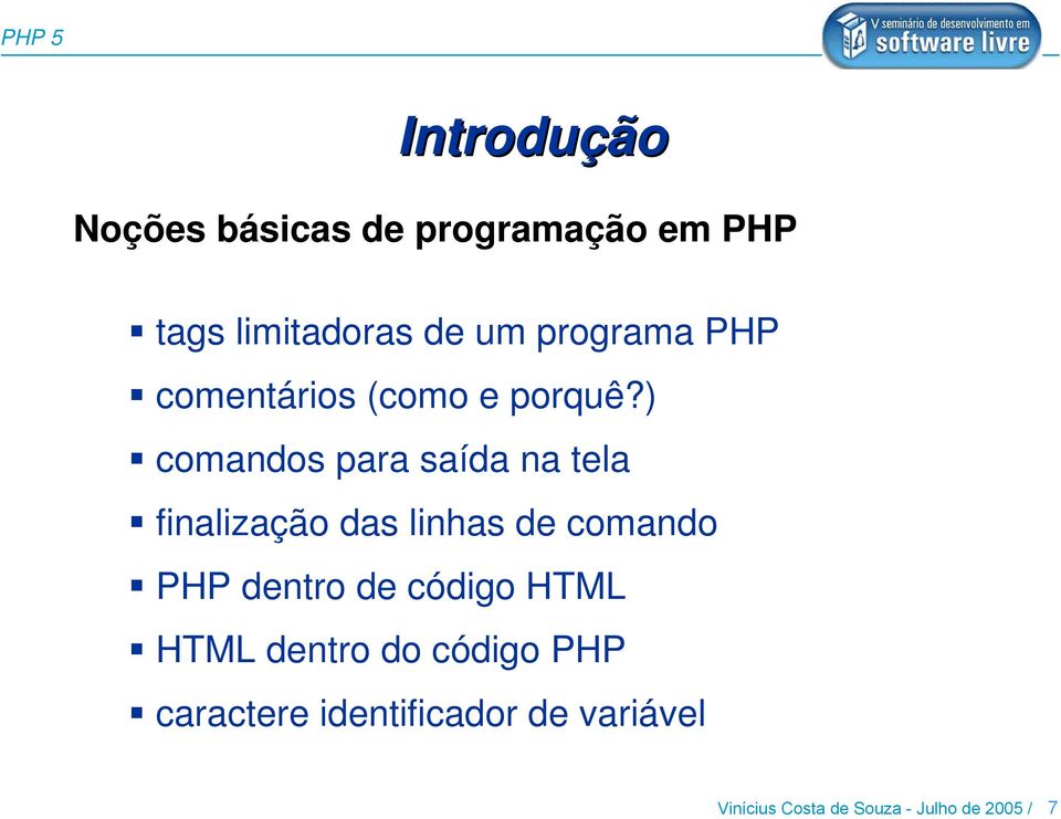 ) comandos para saída na tela finalização das linhas de comando PHP dentro