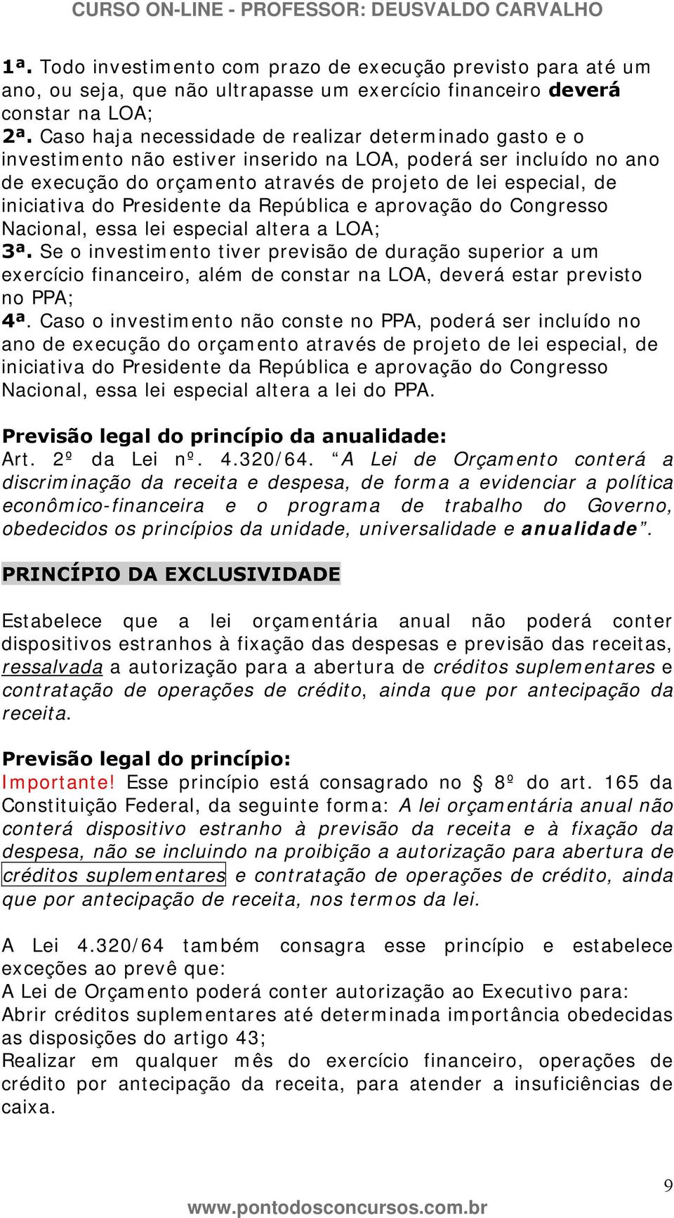 do Presidente da República e aprovação do Congresso Nacional, essa lei especial altera a LOA; 3ª.