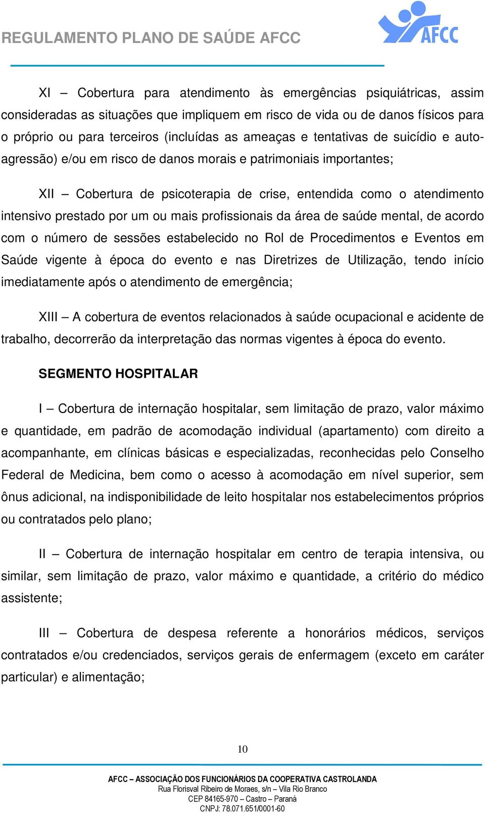 profissionais da área de saúde mental, de acordo com o número de sessões estabelecido no Rol de Procedimentos e Eventos em Saúde vigente à época do evento e nas Diretrizes de Utilização, tendo início