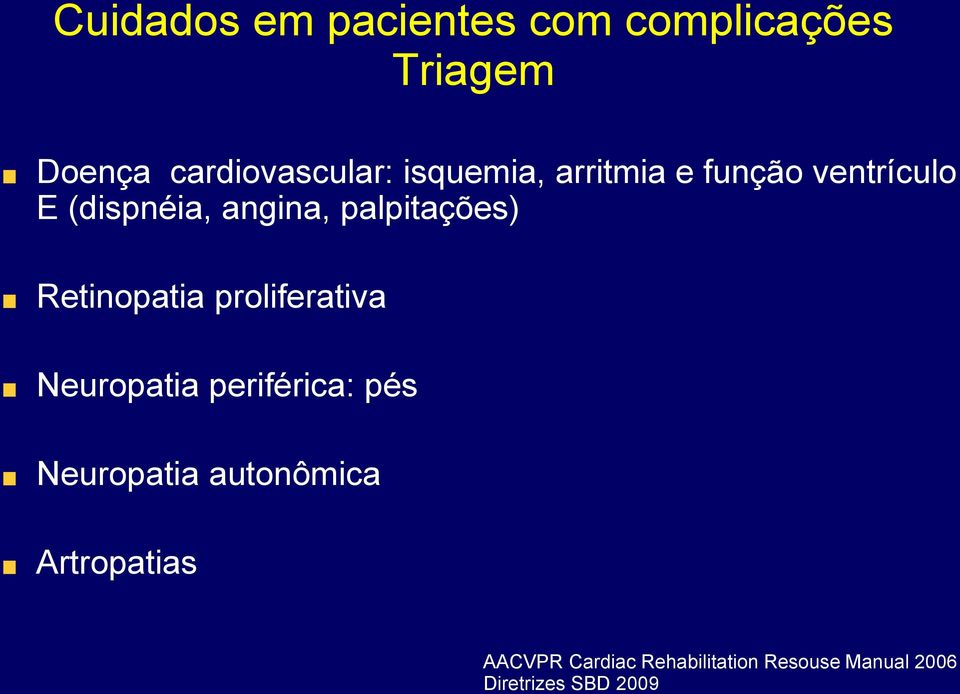 Retinopatia proliferativa Neuropatia periférica: pés Neuropatia autonômica