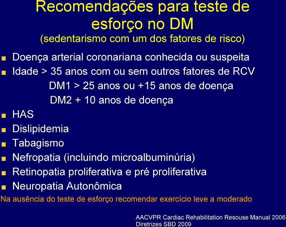 Dislipidemia Tabagismo Nefropatia (incluindo microalbuminúria) Retinopatia proliferativa e pré proliferativa Neuropatia