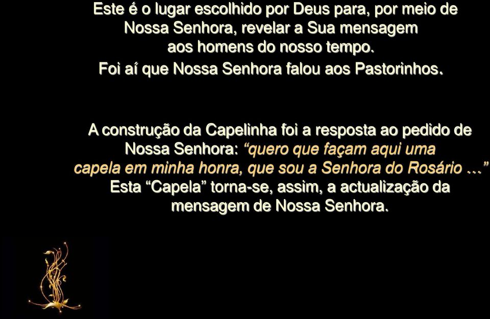 A construção da Capelinha foi a resposta ao pedido de Nossa Senhora: quero que façam aqui uma