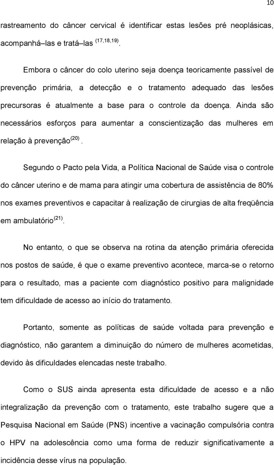 Ainda são necessários esforços para aumentar a conscientização das mulheres em relação à prevenção (20).