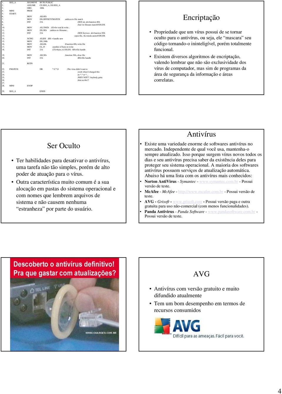 XCHG AX,BX ;BX = handle now 15. MOV DX,100h 16. MOV AH,40h ;Function 40h, write file 17. MOV CL,35 ;number of bytes to write 18. INT 21h ;CX=bytes, to DS:DX - BX=file handle 19.