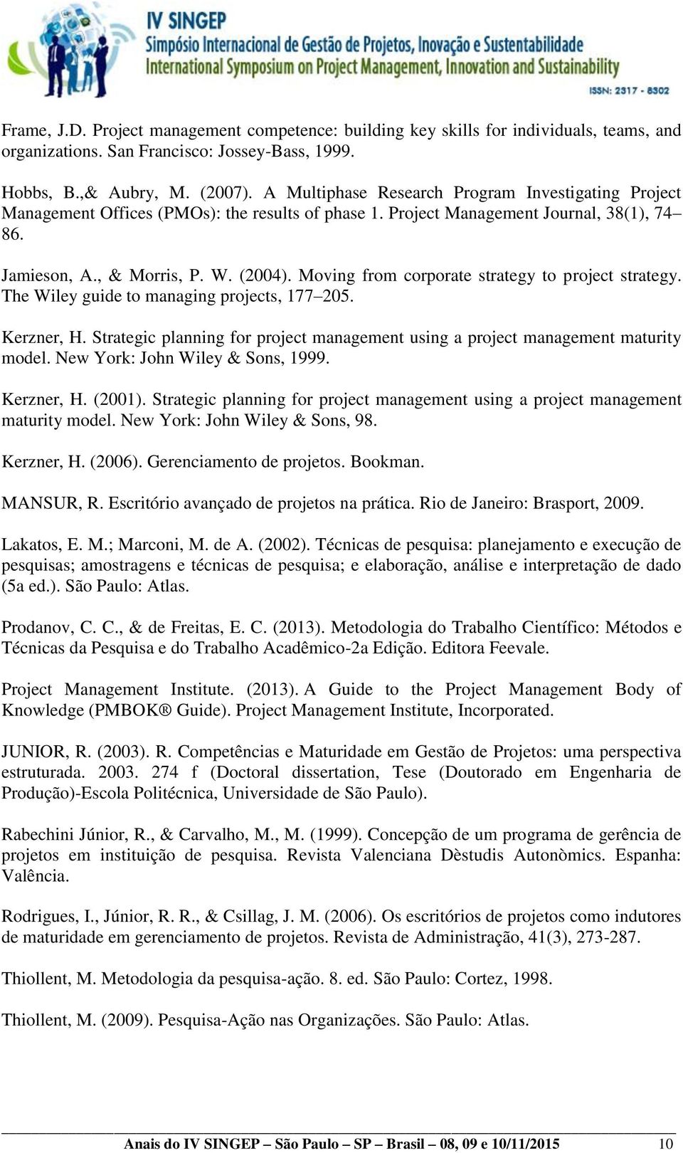 Moving from corporate strategy to project strategy. The Wiley guide to managing projects, 177 205. Kerzner, H. Strategic planning for project management using a project management maturity model.