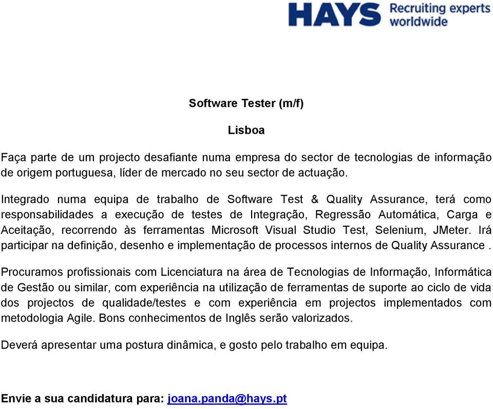 ferramentas Microsoft Visual Studio Test, Selenium, JMeter. Irá participar na definição, desenho e implementação de processos internos de Quality Assurance.