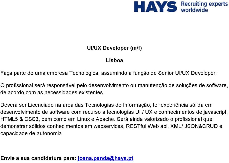 Deverá ser Licenciado na área das Tecnologias de Informação, ter experiência sólida em desenvolvimento de software com recurso a tecnologias UI / UX e