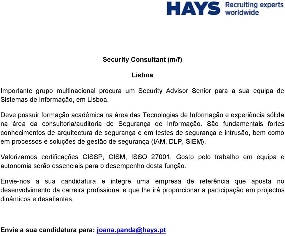 São fundamentais fortes conhecimentos de arquitectura de segurança e em testes de segurança e intrusão, bem como em processos e soluções de gestão de segurança (IAM, DLP, SIEM).