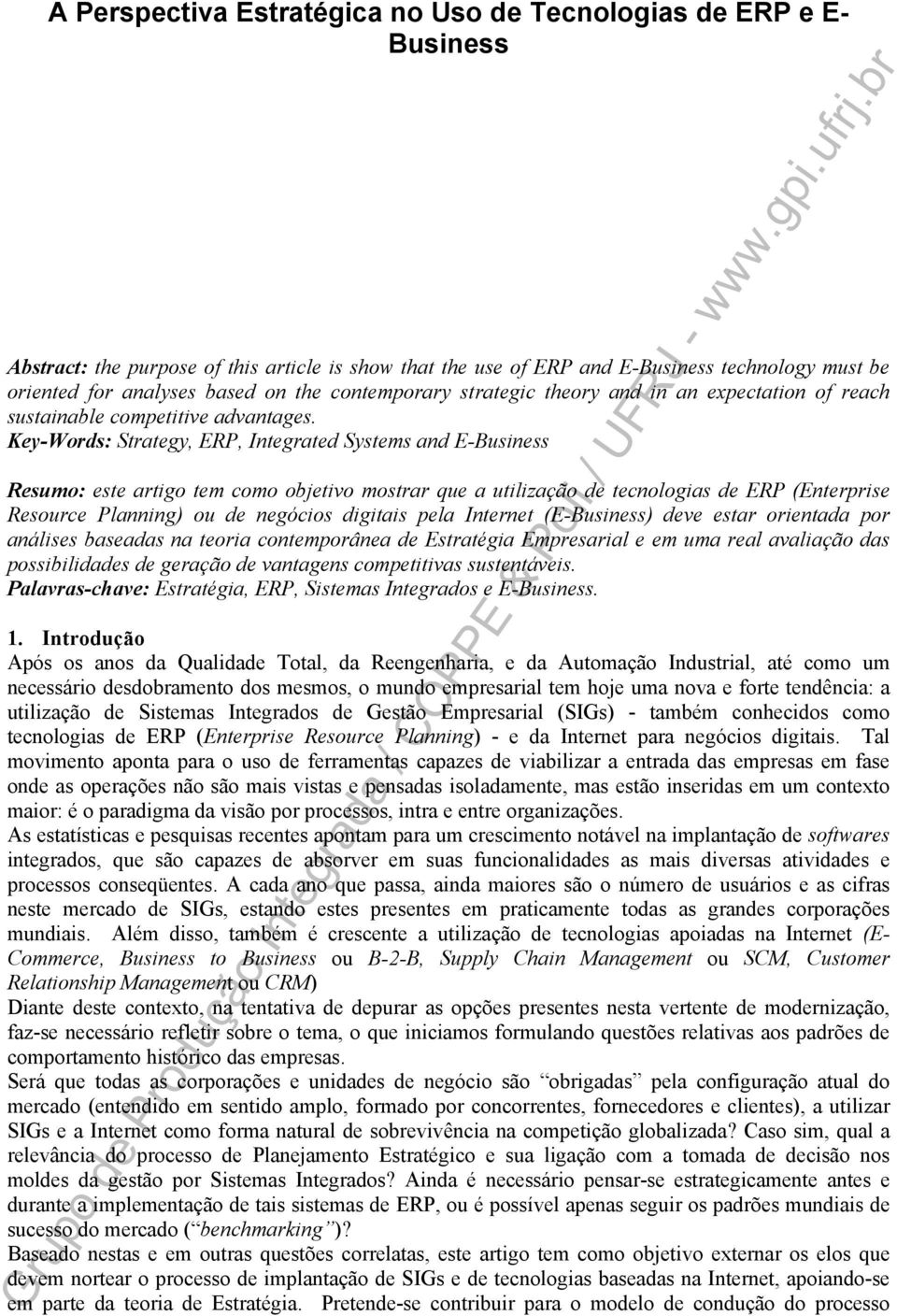 Key-Words: Strategy, ERP, Integrated Systems and E-Business Resumo: este artigo tem como objetivo mostrar que a utilização de tecnologias de ERP (Enterprise Resource Planning) ou de negócios digitais