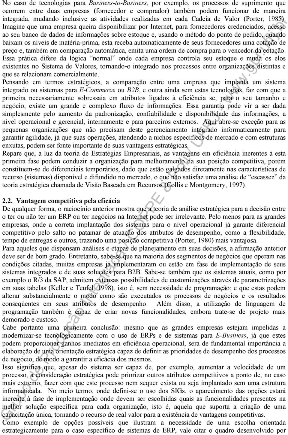 Imagine que uma empresa queira disponibilizar por Internet, para fornecedores credenciados, acesso ao seu banco de dados de informações sobre estoque e, usando o método do ponto de pedido, quando