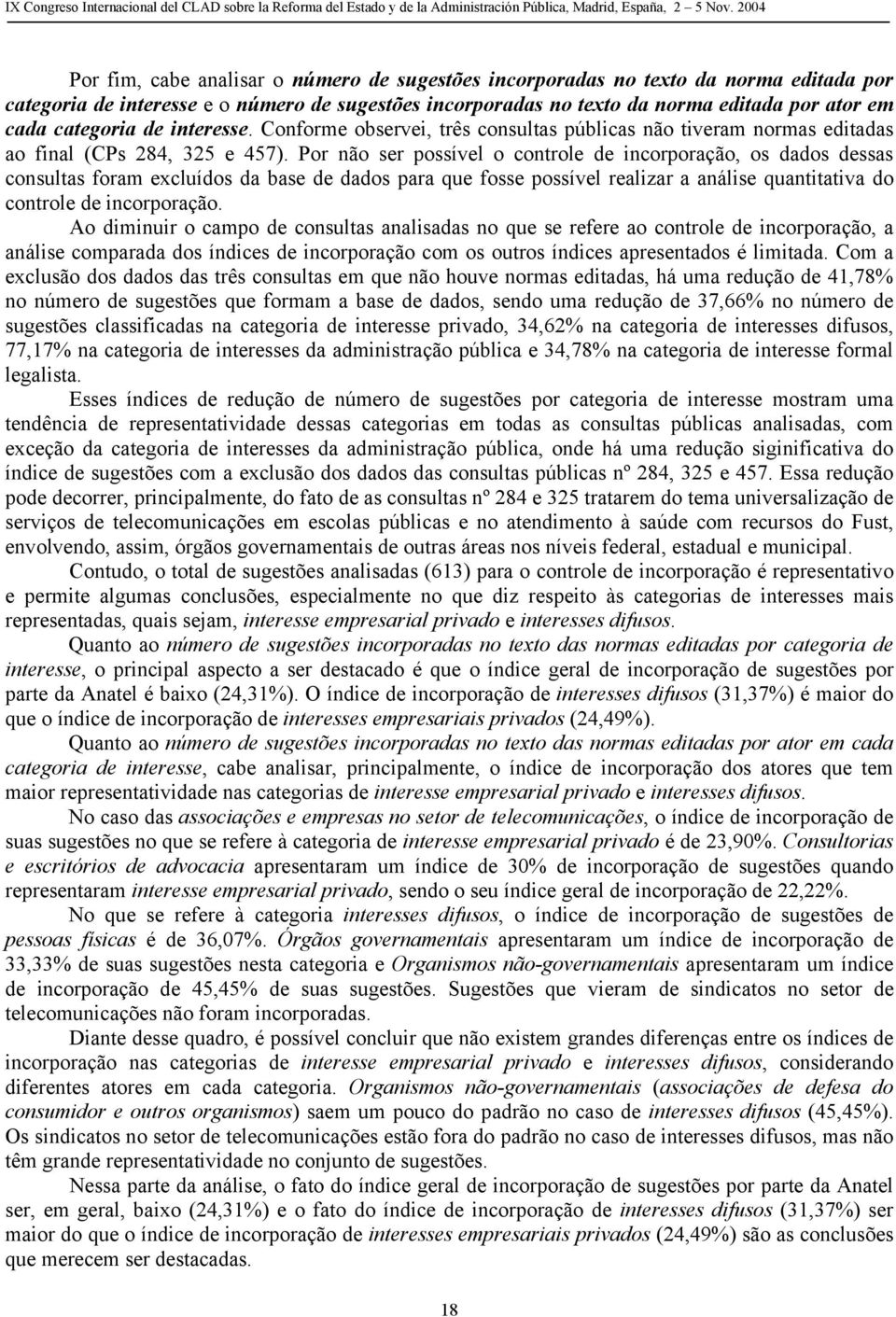 Por não ser possível o controle de incorporação, os dados dessas consultas foram excluídos da base de dados para que fosse possível realizar a análise quantitativa do controle de incorporação.