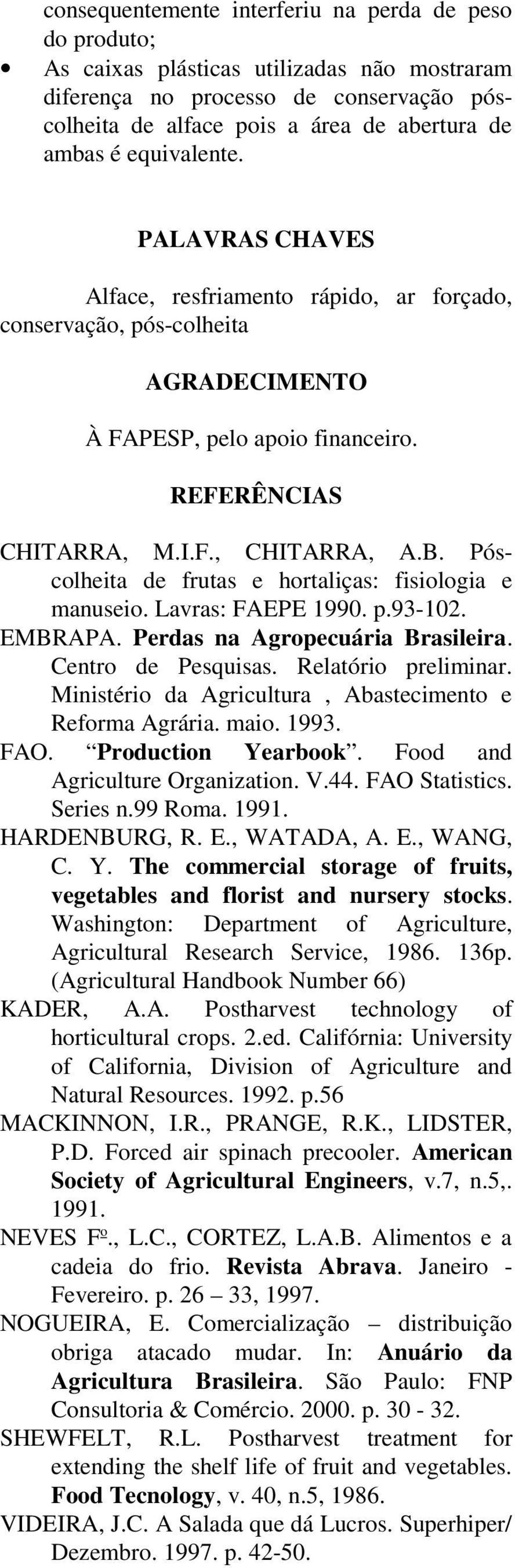 Póscolheita de frutas e hortaliças: fisiologia e manuseio. Lavras: FAEPE 990. p.9-0. EMBRAPA. Perdas na Agropecuária Brasileira. Centro de Pesquisas. Relatório preliminar.