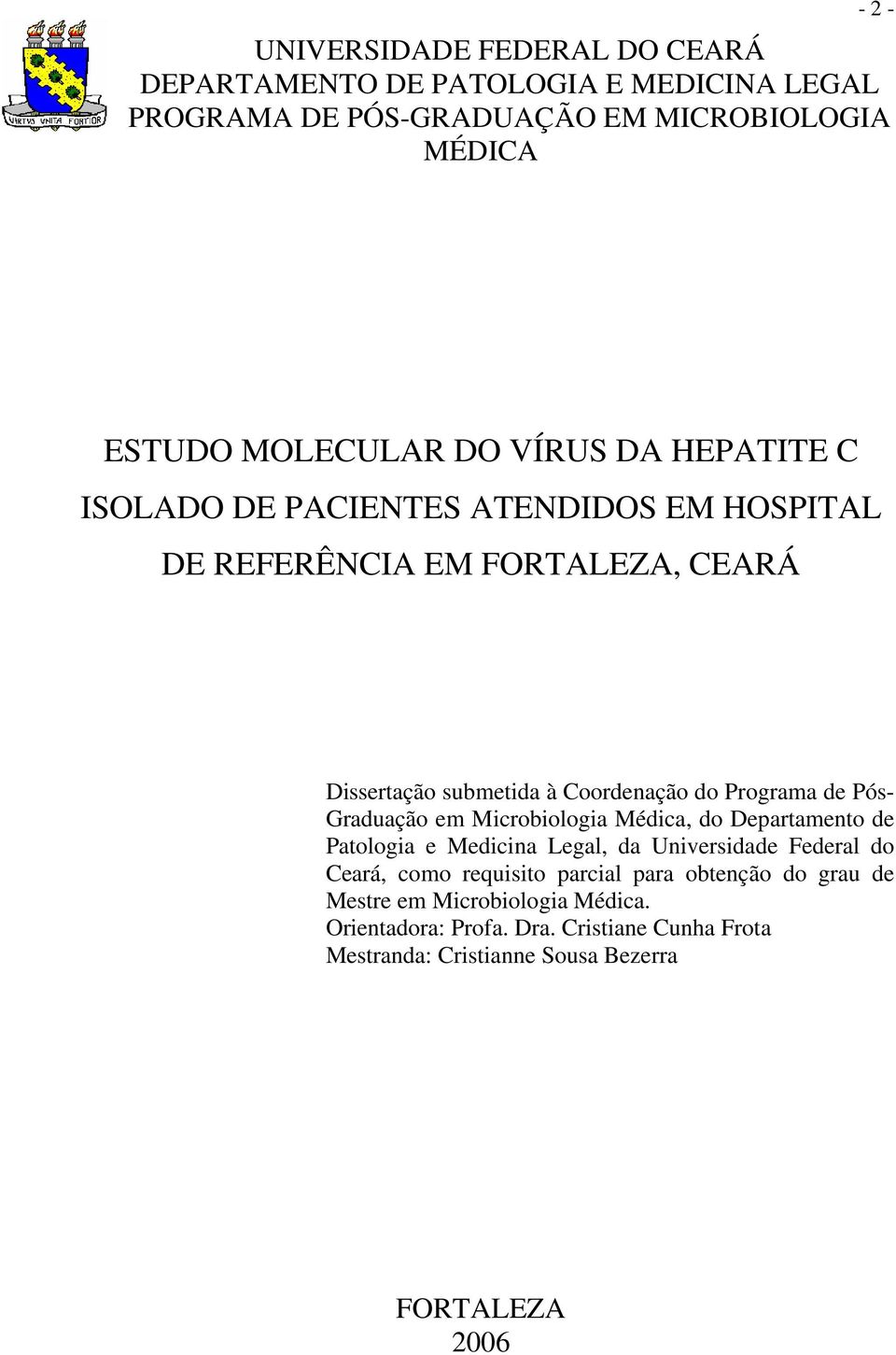 Pós- Graduação em Microbiologia Médica, do Departamento de Patologia e Medicina Legal, da Universidade Federal do Ceará, como requisito parcial para