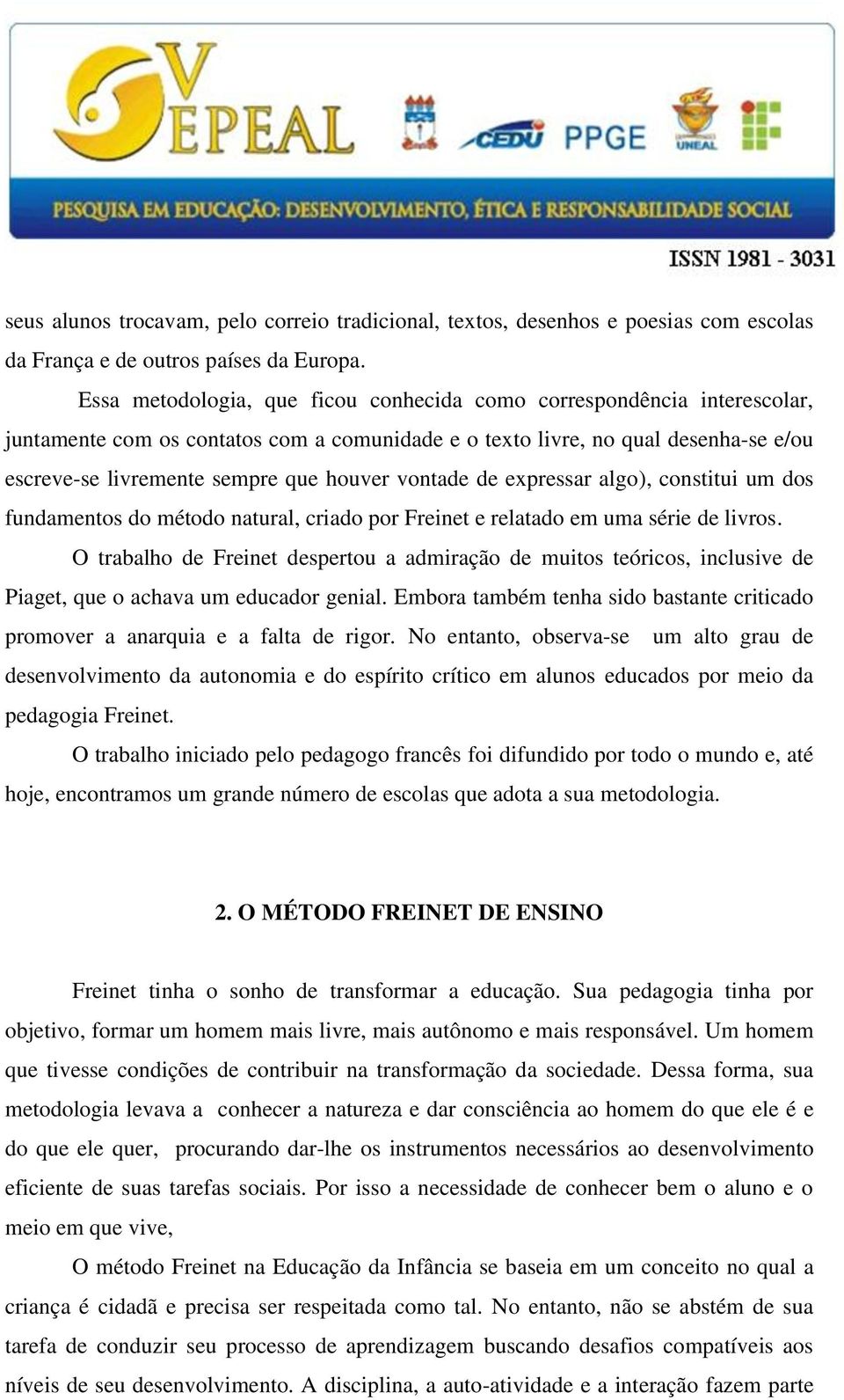 vontade de expressar algo), constitui um dos fundamentos do método natural, criado por Freinet e relatado em uma série de livros.