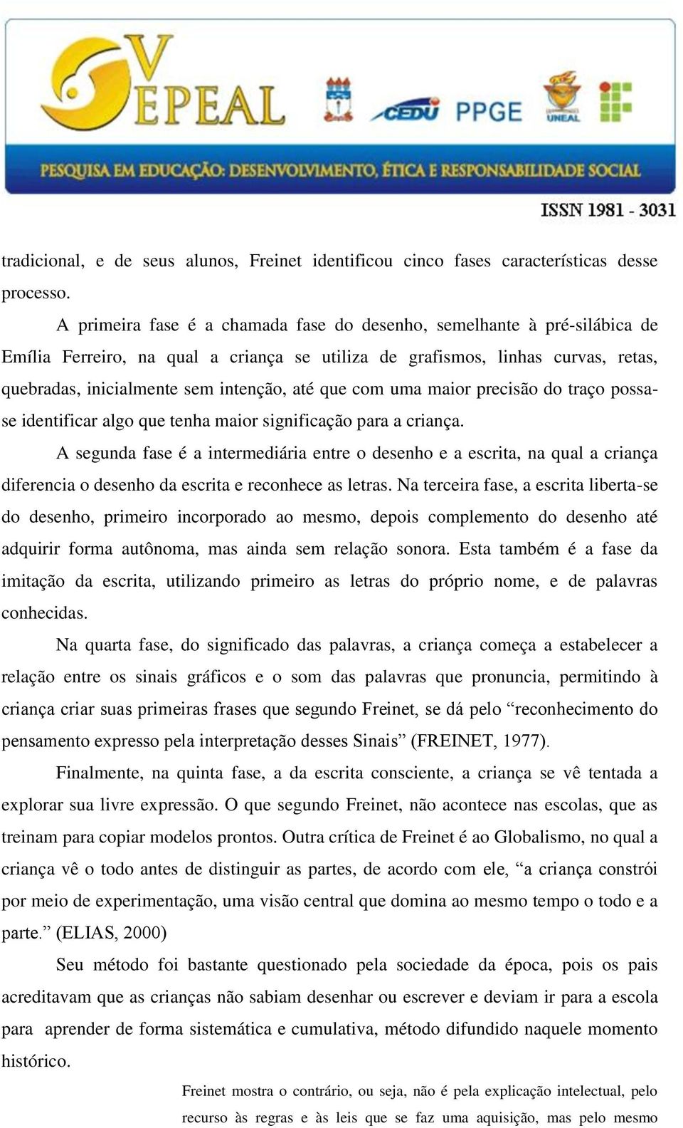 que com uma maior precisão do traço possase identificar algo que tenha maior significação para a criança.