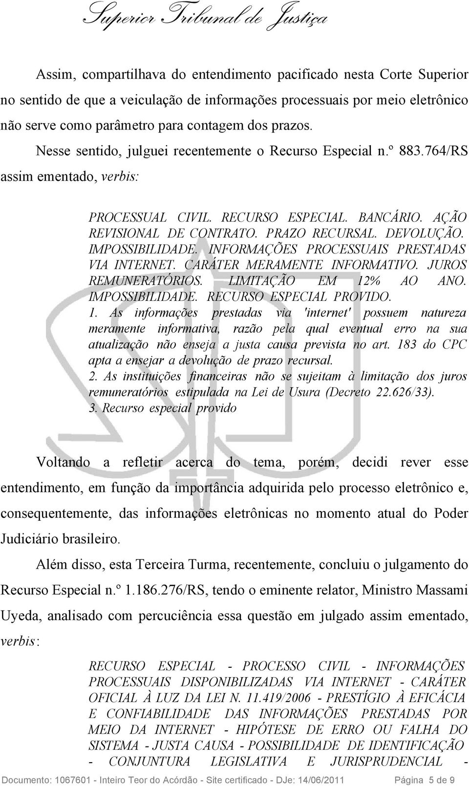 IMPOSSIBILIDADE. INFORMAÇÕES PROCESSUAIS PRESTADAS VIA INTERNET. CARÁTER MERAMENTE INFORMATIVO. JUROS REMUNERATÓRIOS. LIMITAÇÃO EM 12