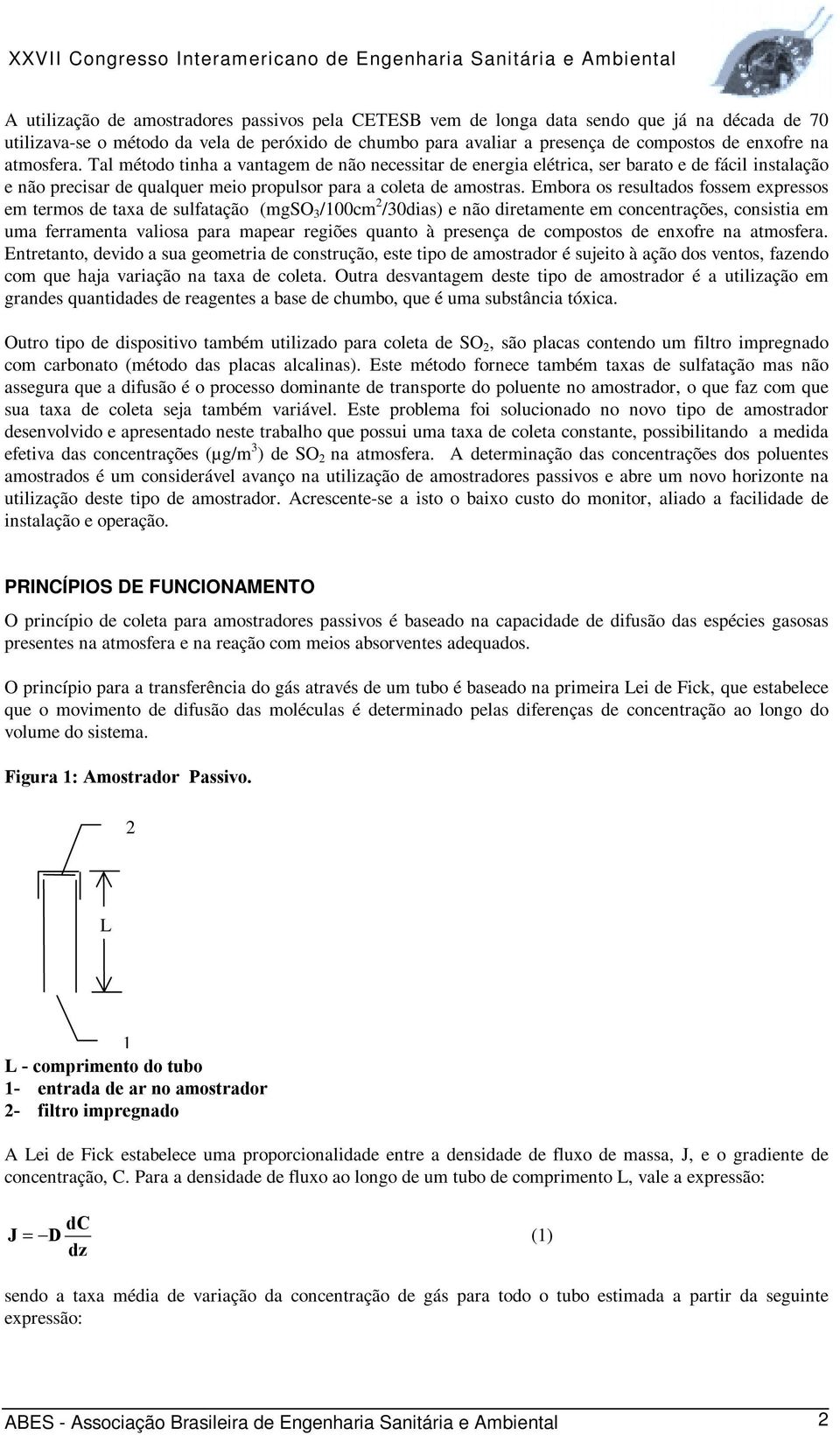 Embora os resultados fossem expressos em termos de taxa de sulfatação (mgso 3 /100cm 2 /30dias) e não diretamente em concentrações, consistia em uma ferramenta valiosa para mapear regiões quanto à