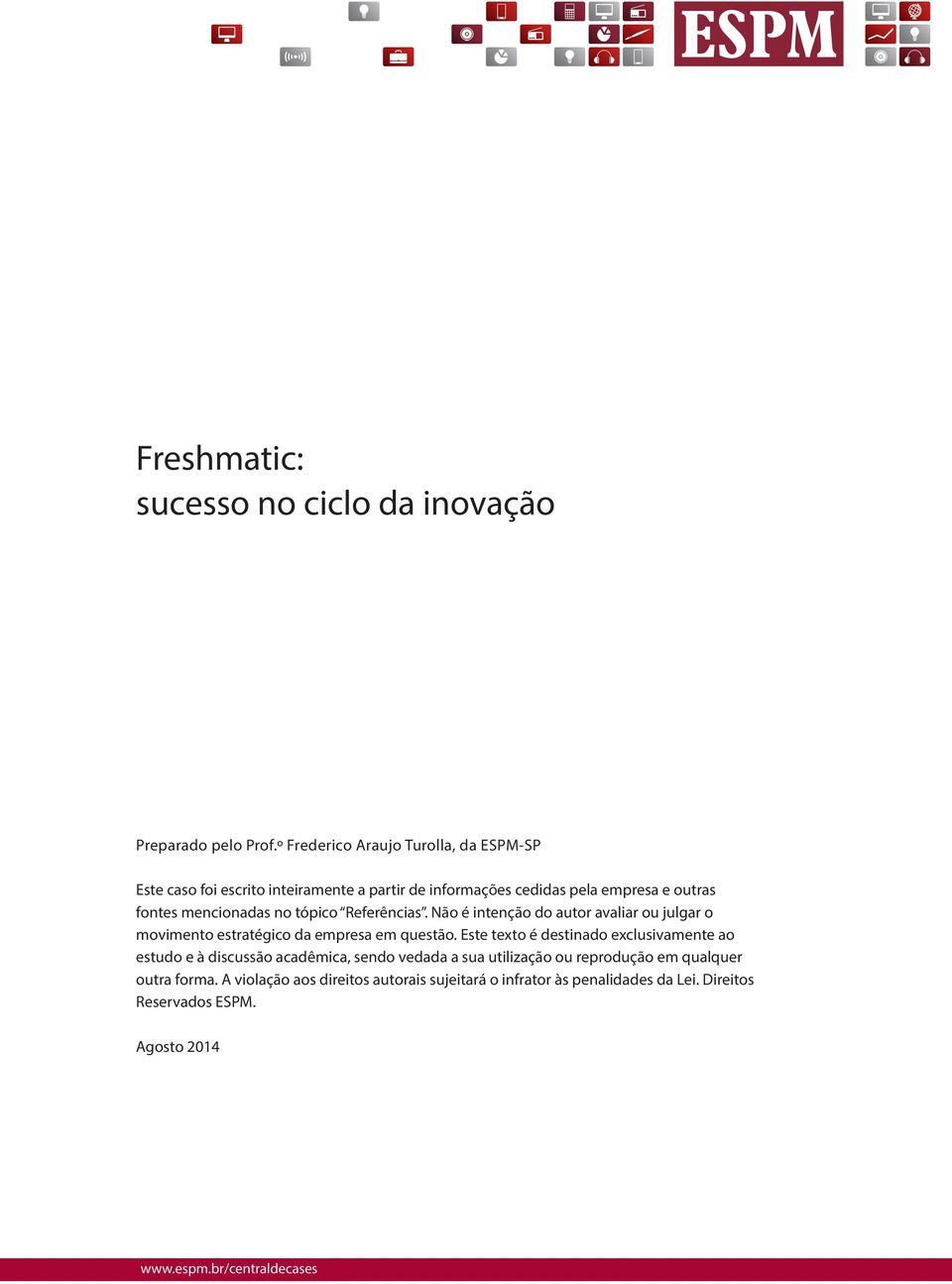 tópico Referências. Não é intenção do autor avaliar ou julgar o movimento estratégico da empresa em questão.